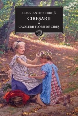 Cireșarii – Cavalerii Florii de Cireș de Constantin Chiriță (volum 1)