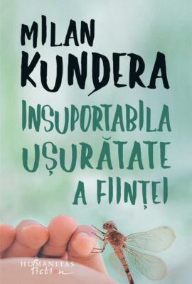Insuportabila Ușurătate a Ființei de Milan Kundera
