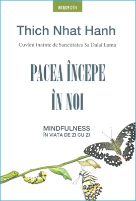 Carte "Pacea Începe în Noi - Mindfulness în Viața de Zi cu Zi" de Thich Nhat Hanh