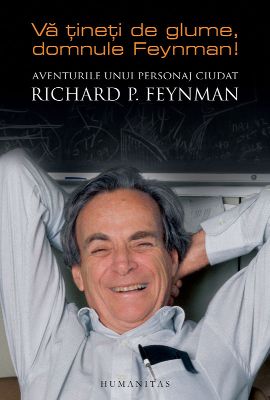 Vă Țineţi de Glume, Domnule Feynman! de Richard P. Feynman