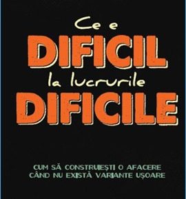 Rezumat carte Ce e Dificil la Lucrurile Dificile de Ben Horowitz