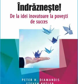 Rezumat carte Îndrăznește! De la Idei Inovatoare la Povești de Succes de Peter Diamandis