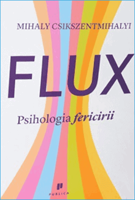 Flux: Psihologia fericirii de Mihaly Csikszentmihalyi