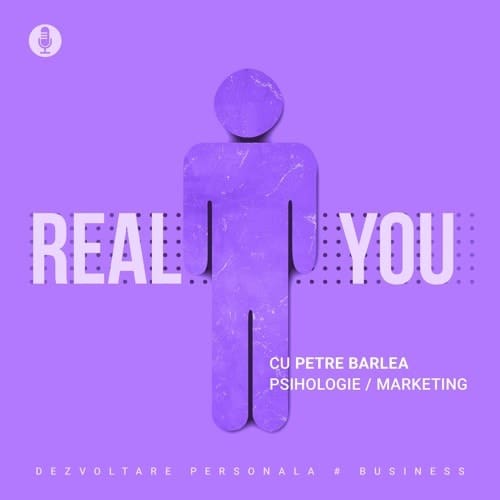 The Real You Podcast, cu Petre Bârlea - podcasturi românești din România